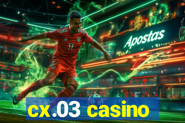 cx.03 casino